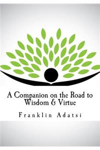 Companion on the Road to Wisdom & Virtue