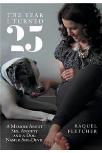 The Year I Turned 25: A Memoir about Sex, Anxiety and a Dog Named She-Devil