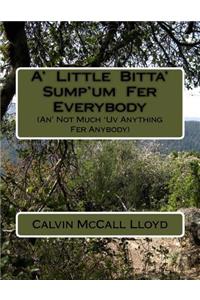 A' Little Bitta' Sump'um Fer Everybody (An' Not Much 'Uv Anything Fer Anybody)