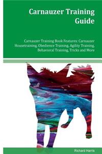 Carnauzer Training Guide Carnauzer Training Book Features: Carnauzer Housetraining, Obedience Training, Agility Training, Behavioral Training, Tricks and More