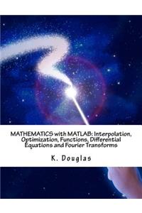 Mathematics with MATLAB: Interpolation, Optimization, Functions, Differential Equations and Fourier Transforms