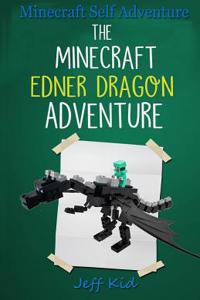 Minecraft Self Adventure: The Minecraft Ender Dragon Adventure: (Minecraft Choose Your Own Story, Minecraft Self Quest, Minecraft Stories for Ch