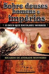 Sobre Deuses, Homens E Imperios: O Deus Que Escolheu Morrer