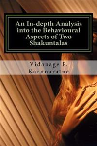In-depth Analysis into the Behavioural Aspects of Two Shakuntalas
