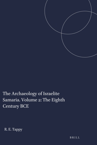 Archaeology of Israelite Samaria. Volume 2: The Eighth Century Bce