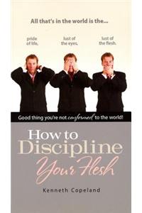 How to Discipline Your Flesh