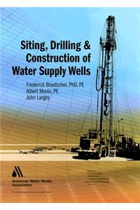 Siting, Drilling and Construction of Water Supply Wells