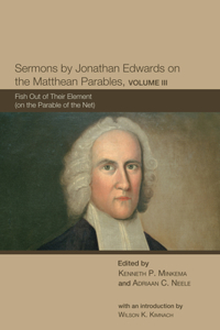 Sermons by Jonathan Edwards on the Matthean Parables, Volume 3
