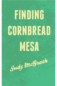 Finding Cornbread Mesa