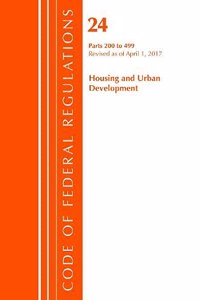 Code of Federal Regulations, Title 24 Housing and Urban Development 200-499, Revised as of April 1, 2017