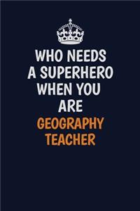 Who Needs A Superhero When You Are Geography Teacher
