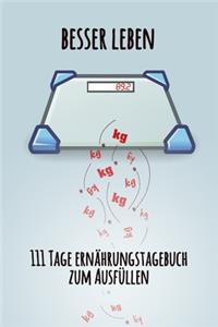 besser leben - 111 Tage Ernährungstagebuch zum Ausfüllen