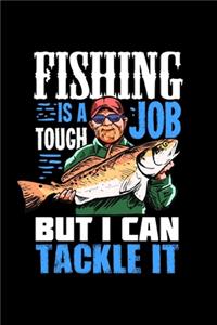 Fishing Is A Tough Job But I Can Tackle It
