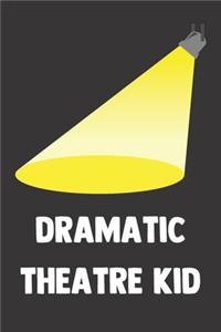 Dramatic Theatre Kid