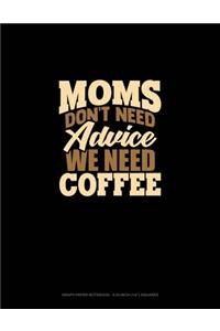 Moms Don't Need Advice, We Need Coffee