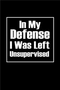 In my defense I was left Unsupervised