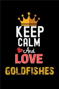 Keep Calm And Love goldfishes Notebook - goldfishes Funny Gift