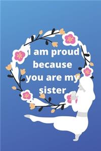 i am proud because you are my sister