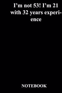 I'm not 53! I'm 21 with 32 years experience