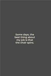 Some days, the best thing about my job is that the chair spins.