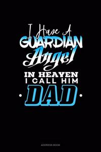 I Have A Guardian Angel In Heaven I Call Him Dad