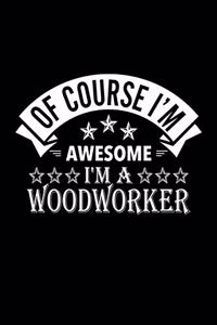 Of Course I'm Awesome I'm A Woodworker
