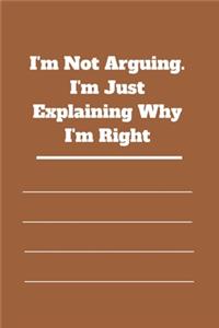 I'm Not Arguing. I'm Just Explaining Why I'm Right