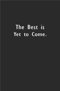 The Best Is Yet To Come