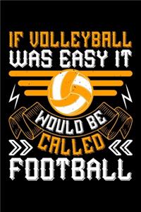 If Volleyball Was Easy It Would Be Called Football