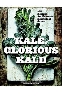 Kale, Glorious Kale