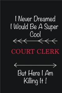 I never Dreamed I would be a super cool court clerk But here I am killing it
