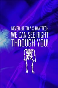 Never Lie To A X-Ray Tech We Can See Right Through You!