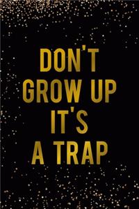 Don't Grow Up It's a Trap