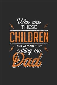 Who Are These Children And Why Are They Calling Me Dad: Fathers Notebook, Dotted Bullet (6" x 9" - 120 pages) Family Themed Notebook for Daily Journal, Diary, and Gift