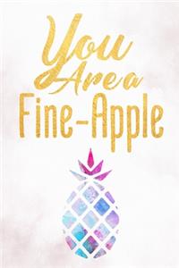 You Are A Fine-Apple Journal - 6x9 - 120 Pages