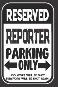 Reserved Reporter Parking Only. Violators Will Be Shot. Survivors Will Be Shot Again