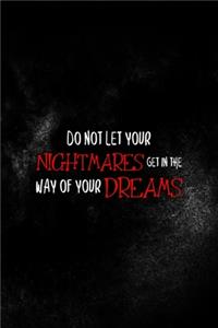 Do Not Let Your Nightmares Get In The Way Of Your Dreams
