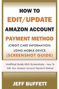 How To Edit/Update Amazon Account Payment Method (Credit Card Information) Using Mobile Device (Screenshot Guide)