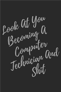 Look At You Becoming A Computer Technician And Shit