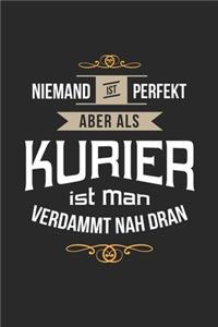 Niemand ist perfekt aber als Kurier ist man verdammt nah dran