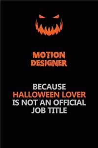 Motion Designer Because Halloween Lover Is Not An Official Job Title