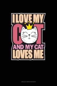 I Love My Cat And My Cat Loves Me