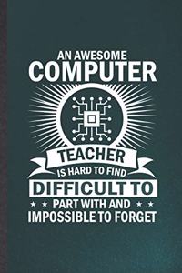 An Awesome Computer Teacher Is Hard to Find Difficult to Part with and Impossible to Forget