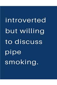 Introverted But Willing To Discuss Pipe Smoking