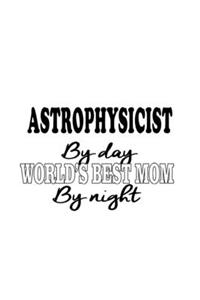 Astrophysicist By Day World's Best Mom By Night