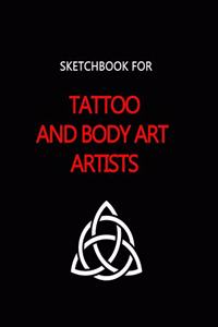 Blank Sketchbook for Tattoo Artists and Body Art Graphic Designers.: Big Sized 8.5 x 11 Inch Journal With 150 Pages for Sketching and Saving New Designs.