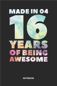 Made in 04 16 Years of Being Awesome Notebook