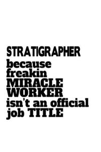 Stratigrapher Because Freaking Miracle Worker Isn't An Official Job Title