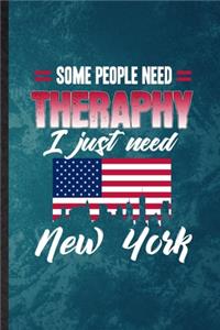 Some People Need Therapy I Just Need New York