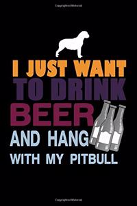 I Just Want To Drink Beer And Hang With My Pit Bull